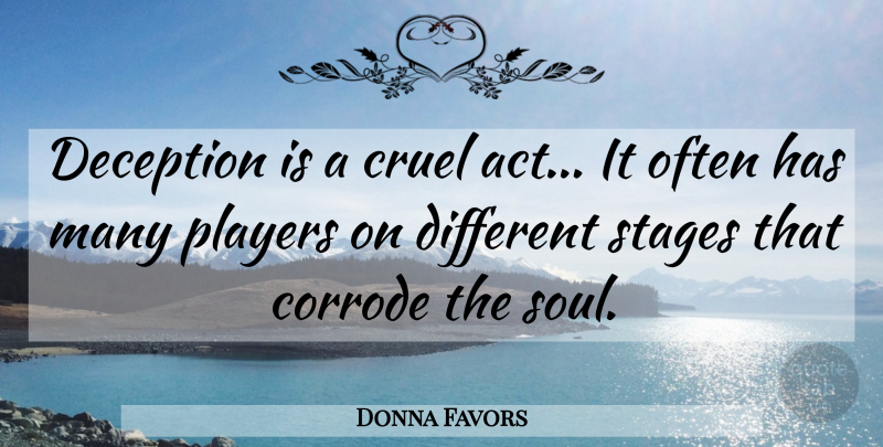 Donna Favors Quote About Cruel, Deception, Players, Stages: Deception Is A Cruel Act...