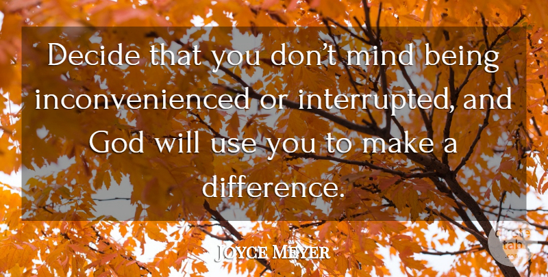 Joyce Meyer Quote About Differences, Mind, Making A Difference: Decide That You Dont Mind...