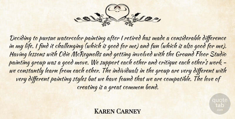Karen Carney Quote About Common, Constantly, Creating, Critique, Deciding: Deciding To Pursue Watercolor Painting...