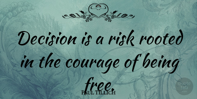 Paul Tillich Quote About Decision, Risk, Being Free: Decision Is A Risk Rooted...