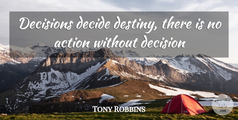 Tony Robbins Quote About Destiny, Decision, Self Improvement: Decisions Decide Destiny There Is...