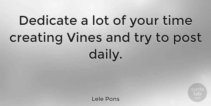 Lele Pons Quote About Dedicate, Post, Time, Vines: Dedicate A Lot Of Your...