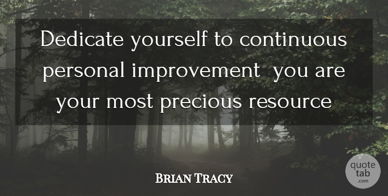 Brian Tracy Quote About Growth, Improvement, Resources: Dedicate Yourself To Continuous Personal...