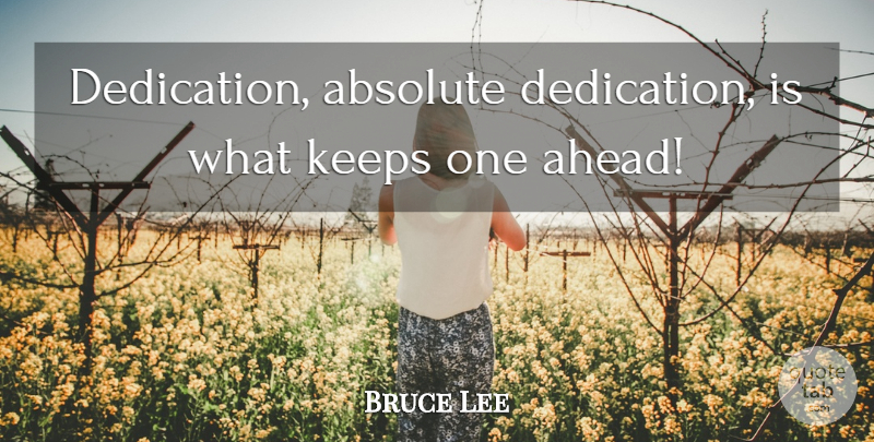 Bruce Lee Quote About Dedication, Absolutes: Dedication Absolute Dedication Is What...