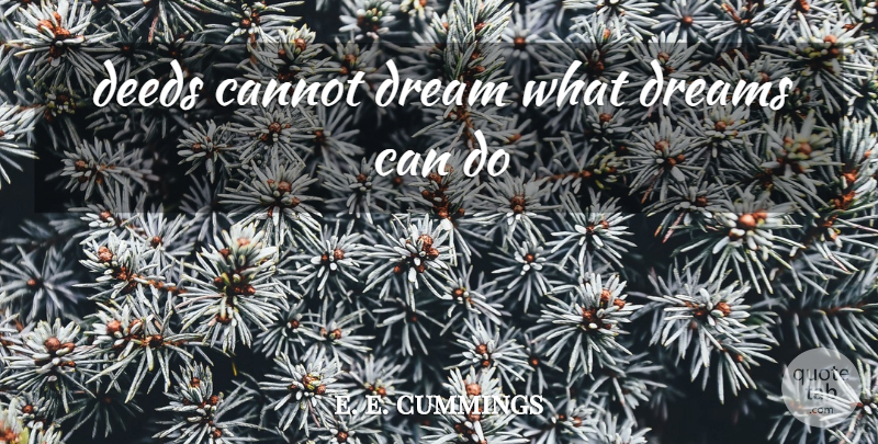e. e. cummings Quote About Love, Dream, Deeds: Deeds Cannot Dream What Dreams...