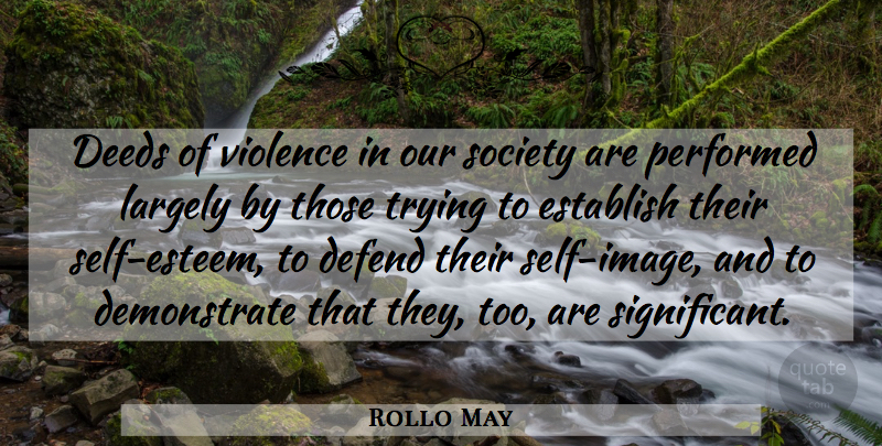 Rollo May Quote About Self Esteem, Society, Trying: Deeds Of Violence In Our...