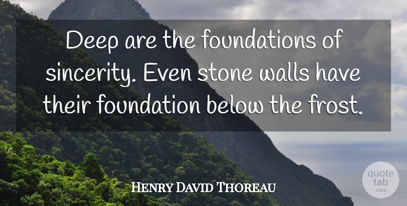 Henry David Thoreau Quote About Wall, Frost, Stones: Deep Are The Foundations Of...