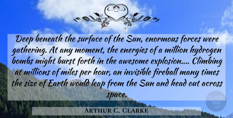 Arthur C. Clarke Quote About Climbing, Hydrogen Bomb, Space: Deep Beneath The Surface Of...