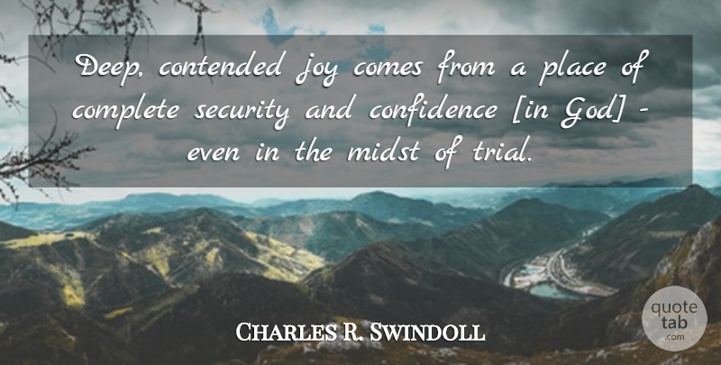Charles R. Swindoll Quote About Joy, Contentment, Trials: Deep Contended Joy Comes From...