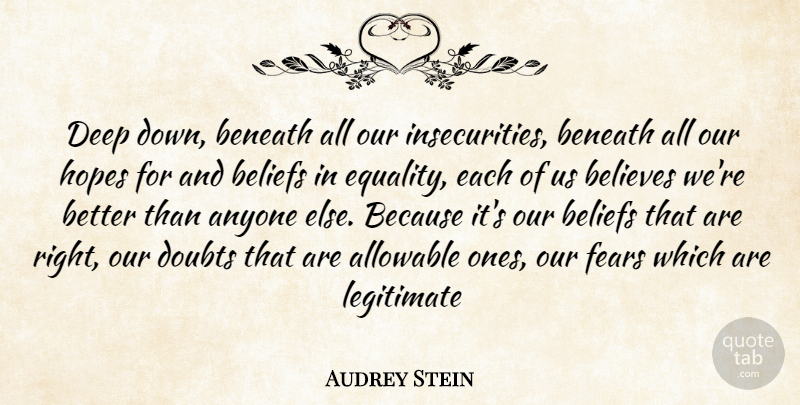 Audrey Stein Quote About Anyone, Beliefs, Believes, Beneath, Deep: Deep Down Beneath All Our...