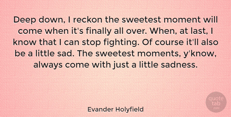 Evander Holyfield Quote About Sadness, Fighting, Littles: Deep Down I Reckon The...