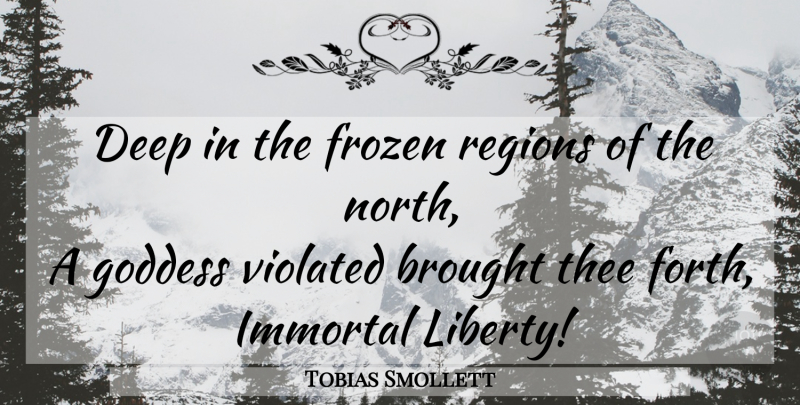 Tobias Smollett Quote About Liberty, Frozen, Goddess: Deep In The Frozen Regions...
