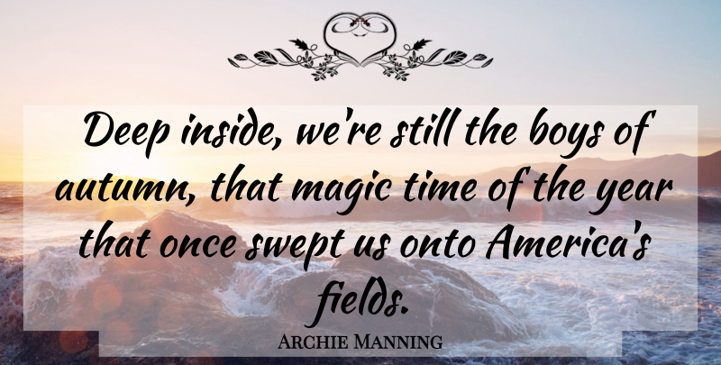 Archie Manning Quote About Fall, Autumn, Boys: Deep Inside Were Still The...