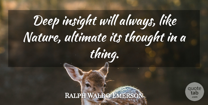 Ralph Waldo Emerson Quote About Insight, Ultimate: Deep Insight Will Always Like...