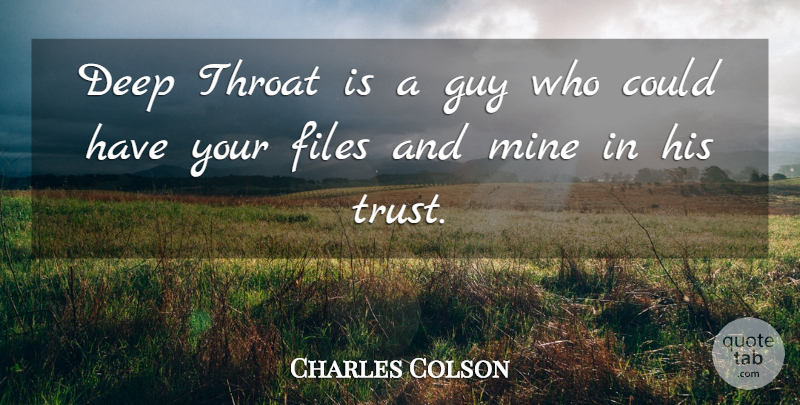 Charles Colson Quote About Files, Guy, Throat: Deep Throat Is A Guy...