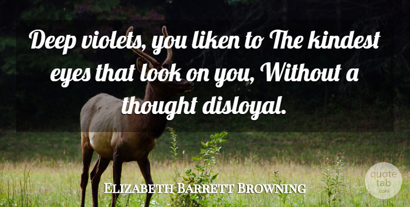 Elizabeth Barrett Browning Quote About Eye, Violet, Looks: Deep Violets You Liken To...