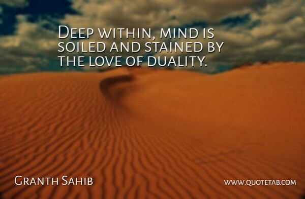 Granth Sahib Quote About Deep, Love, Mind: Deep Within Mind Is Soiled...