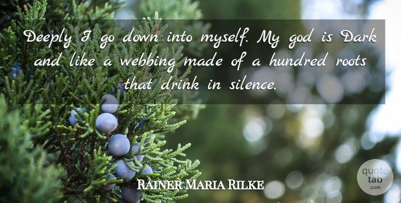 Rainer Maria Rilke Quote About God, Dark, Roots: Deeply I Go Down Into...