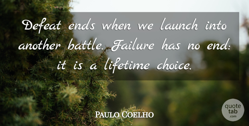 Paulo Coelho Quote About Choices, Battle, Defeat: Defeat Ends When We Launch...