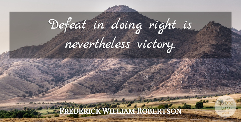 Frederick William Robertson Quote About Disappointment, Victory, Defeat: Defeat In Doing Right Is...