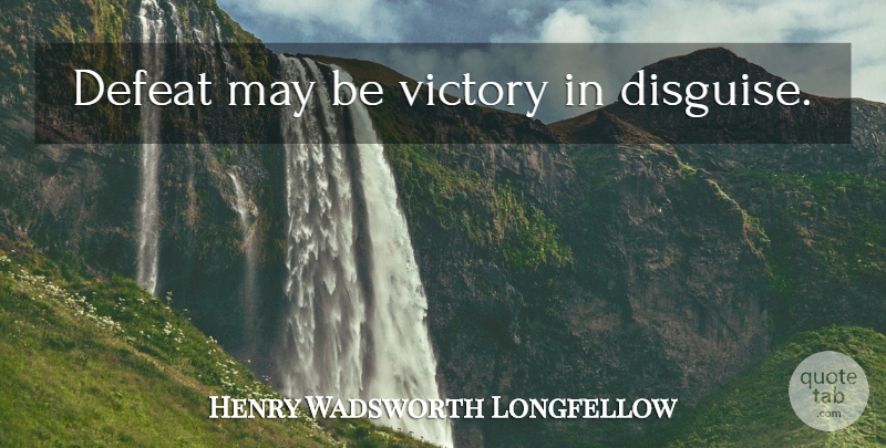 Henry Wadsworth Longfellow Quote About Victory, May, Defeat: Defeat May Be Victory In...