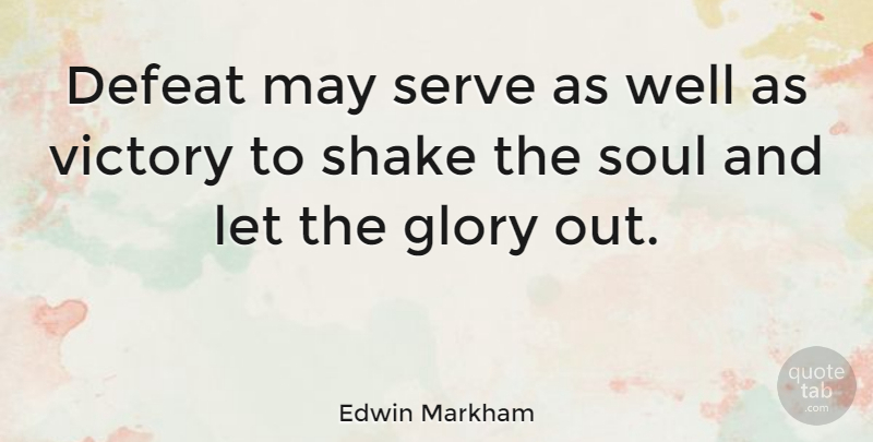 Edwin Markham Quote About Encouraging, Adversity, Victory And Defeat: Defeat May Serve As Well...