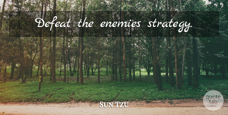 Sun Tzu Quote About Decision, Enemy, Defeat: Defeat The Enemies Strategy...