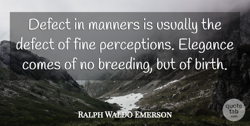 Ralph Waldo Emerson Quote About Perception, Birth, Elegance: Defect In Manners Is Usually...