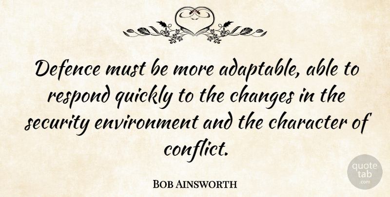 Bob Ainsworth Quote About Defence, Environment, Quickly, Respond, Security: Defence Must Be More Adaptable...