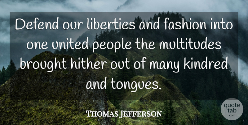 Thomas Jefferson Quote About Fashion, People, Liberty: Defend Our Liberties And Fashion...