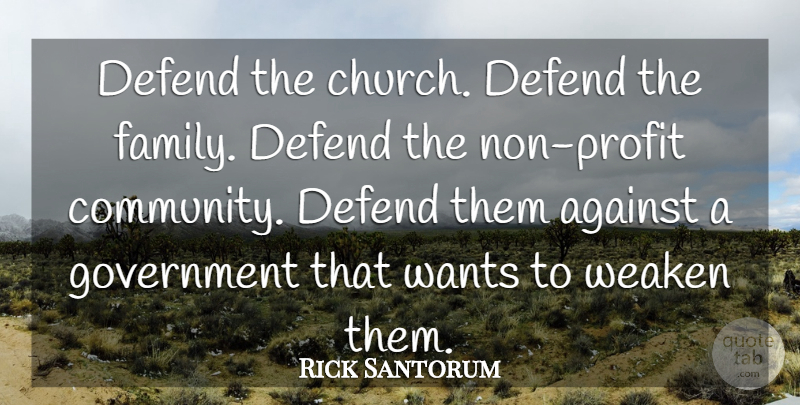 Rick Santorum Quote About Government, Community, Church: Defend The Church Defend The...