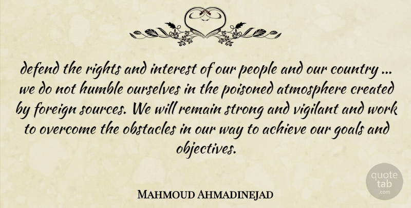 Mahmoud Ahmadinejad Quote About Achieve, Atmosphere, Country, Created, Defend: Defend The Rights And Interest...