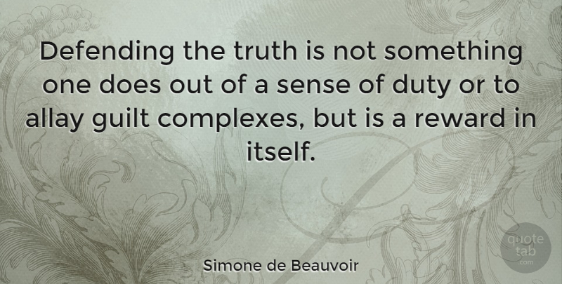 Simone de Beauvoir Quote About Truth, Guilt, Rewards: Defending The Truth Is Not...