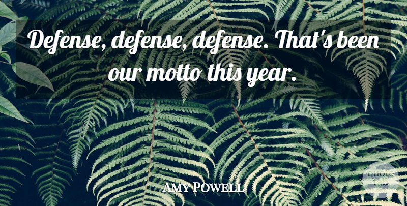 Amy Powell Quote About Motto: Defense Defense Defense Thats Been...