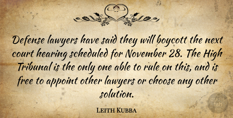 Leith Kubba Quote About Boycott, Choose, Court, Defense, Free: Defense Lawyers Have Said They...