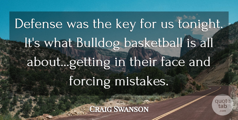 Craig Swanson Quote About Basketball, Bulldog, Defense, Face, Forcing: Defense Was The Key For...