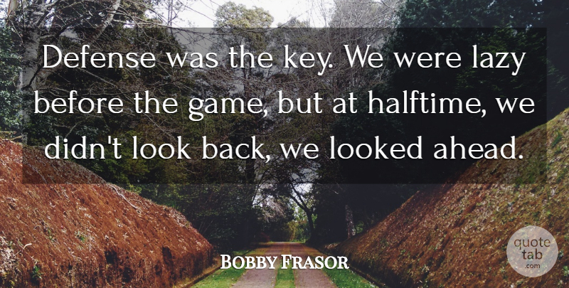 Bobby Frasor Quote About Defense, Lazy, Looked: Defense Was The Key We...