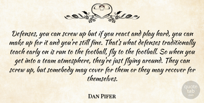 Dan Pifer Quote About Cover, Early, Fly, Flying, React: Defenses You Can Screw Up...