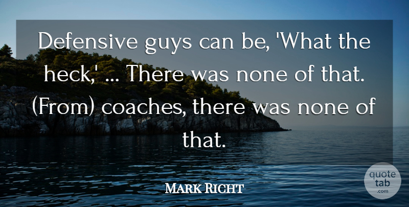 Mark Richt Quote About Defensive, Guys, None: Defensive Guys Can Be What...
