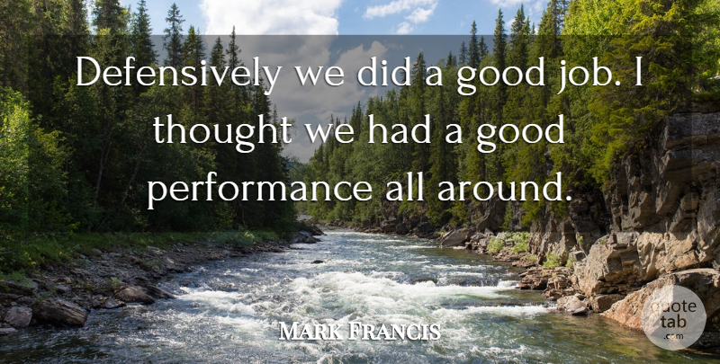 Mark Francis Quote About Good, Performance: Defensively We Did A Good...