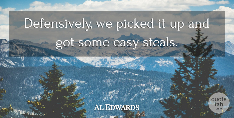 Al Edwards Quote About Easy, Picked: Defensively We Picked It Up...