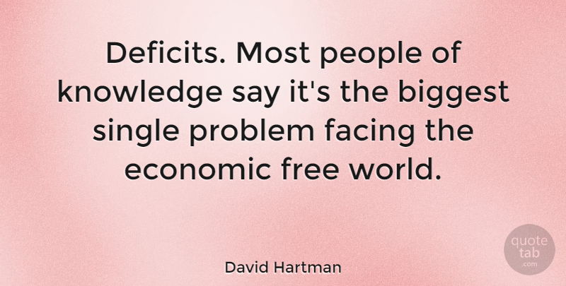 David Hartman Quote About American Journalist, Biggest, Economic, Facing, Knowledge: Deficits Most People Of Knowledge...