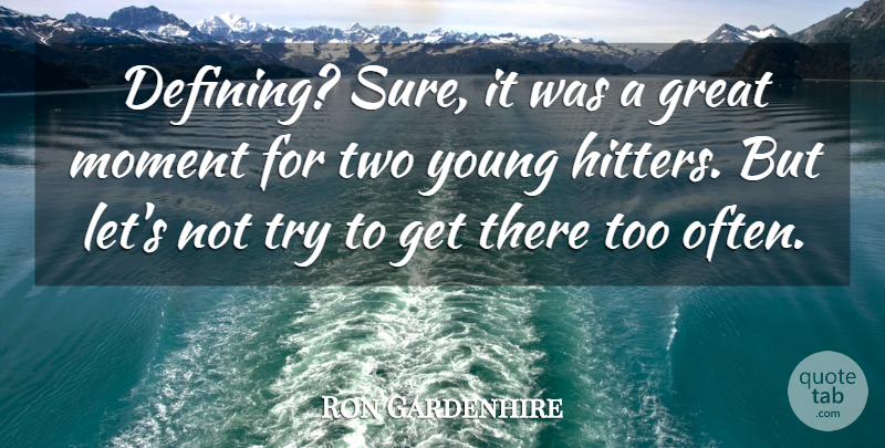 Ron Gardenhire Quote About Great, Moment: Defining Sure It Was A...