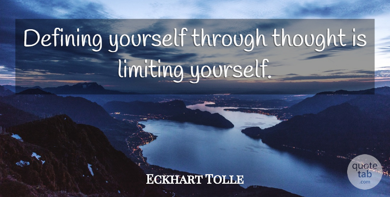Eckhart Tolle Quote About Spiritual, Defining, New Earth: Defining Yourself Through Thought Is...
