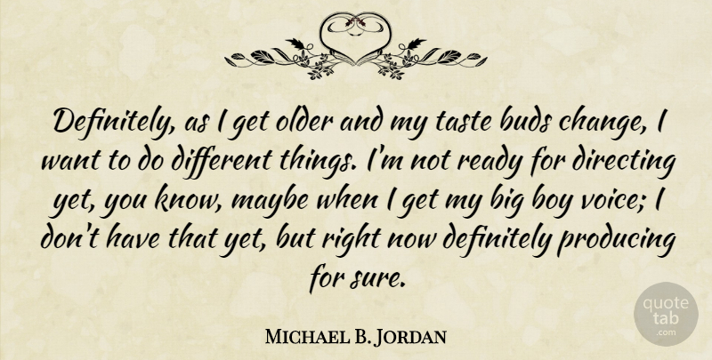 Michael B. Jordan Quote About Boys, Voice, Bud: Definitely As I Get Older...
