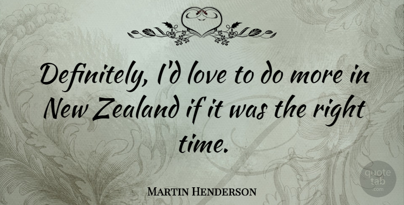 Martin Henderson Quote About Love, Time: Definitely Id Love To Do...
