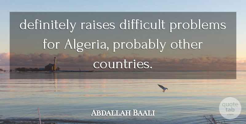 Abdallah Baali Quote About Definitely, Difficult, Problems, Raises: Definitely Raises Difficult Problems For...