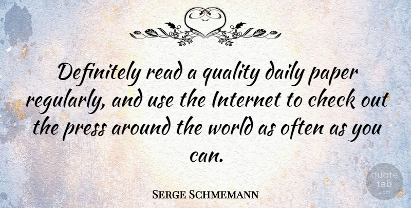 Serge Schmemann Quote About Check, Definitely, Paper, Press: Definitely Read A Quality Daily...