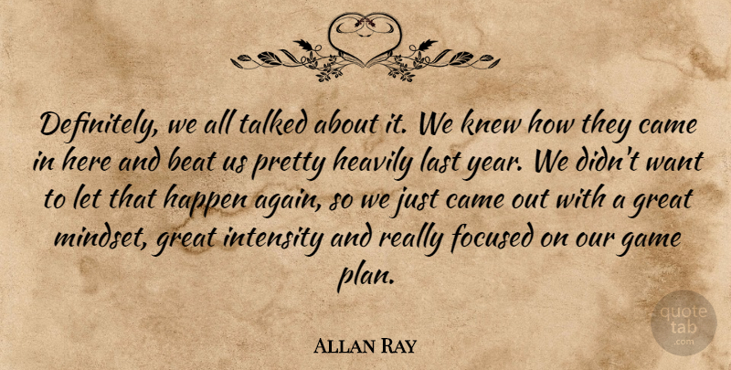 Allan Ray Quote About Beat, Came, Focused, Game, Great: Definitely We All Talked About...