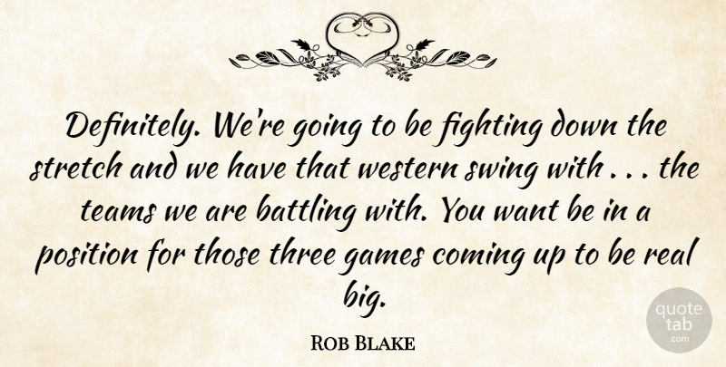 Rob Blake Quote About Battling, Coming, Fighting, Fights And Fighting, Games: Definitely Were Going To Be...